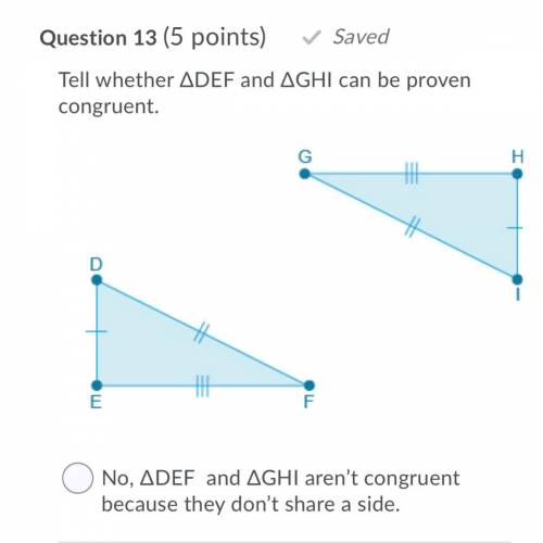 Tell whether ADEF and AGHI can be proven

congruent.
A.No, ADEF and AGHI aren't congruent
because