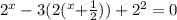 {2}^{x}  - 3( {2}(^{x}  +  \frac{1}{2} )) +  {2}^{2}  = 0