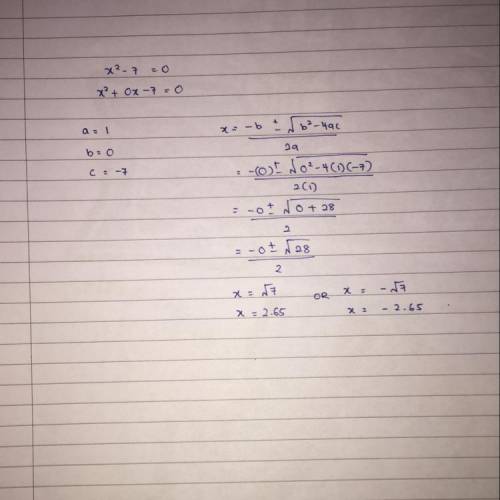 Please help i have to resit math final so bare with me

help me with this equation : x^2 - 7 = 0 IN