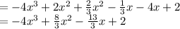 = -4x^{3} + 2x^{2} +\frac{2}{3}x^{2} -\frac{1}{3}x-4x+2\\= -4x^{3}+\frac{8}{3}x^{2} -\frac{13}{3}x+2\\