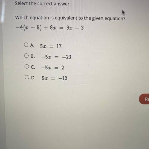 Which equation is equivalent to the given equation?
- 4(x – 5) + 8x = 9x – 3