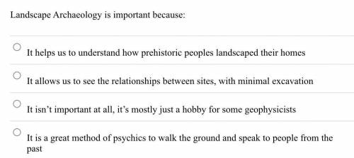 Landscape Archaeology is important because: