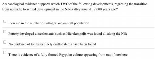 Archaeological evidence supports which TWO of the following developments, regarding the transition