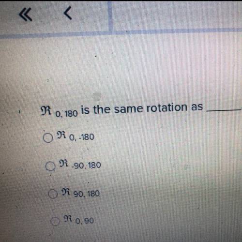 R0,180 is the same rotation as ____. 
R0,-180
R-90,180
R90,180
R0,90