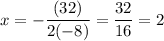 \displaystyle x=-\frac{(32)}{2(-8)}=\frac{32}{16}=2