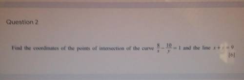 Question 2 8 Find the coordinates of the points of intersection of the curve 1 and the line +9 [0]
