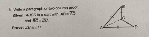 Write a paragraph or two column proof.

Given: ABCD is a dart with segment AB = segment AD
and seg