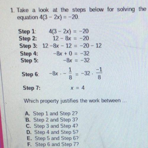 1. Take a look at the steps below for solving the

equation 4(3 - 2x) = -20.
Step 1: 4(3 - 2x) = -