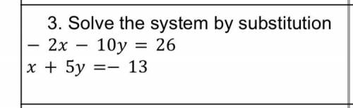 Solve the system by substitution
− 2x − 10y= 26
x+ 5y=− 13