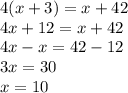 4(x+3)=x+42\\4x+12=x+42\\4x-x=42-12\\3x=30\\x=10