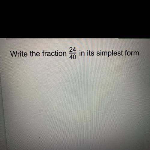 Write the fraction 24/40 in its simplest form.