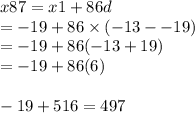 x87 = x1 + 86d \\  =  - 19 + 86 \times ( - 13 -  - 19) \\  =  - 19 + 86( - 13 + 19) \\  =  - 19 + 86(6) \\  \\  - 19 + 516 = 497