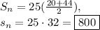 S_n=25(\frac{20+44}{2}),\\s_n=25\cdot 32=\boxed{800}