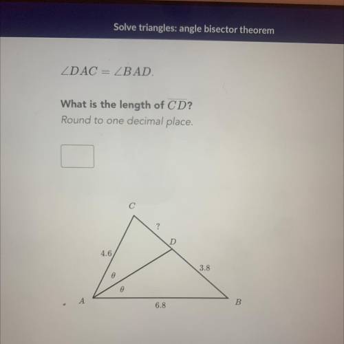 ZDAC= _BAD.

What is the length of CD?
Round to one decimal place.
с
?
D
4.6
3.8
A
0
A
6.8
B
