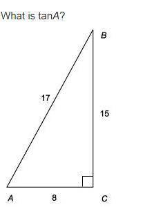 What is tanA?

Triangle A B C. Angle C is 90 degrees. Hypotenuse A B is 17, adjacent A C is 8, opp