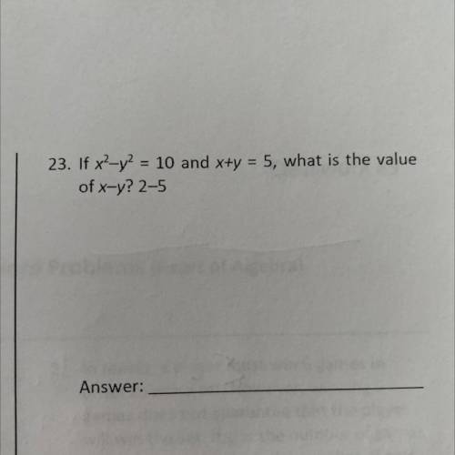 If x2-y2 = 10 and x+y = 5, what is the value of x-y? 2-5?
