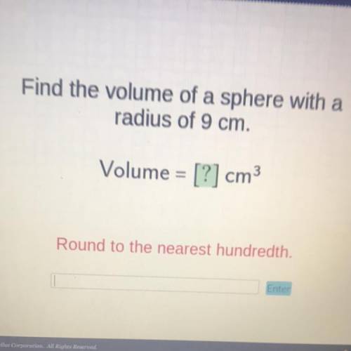 Help Pleaseeee
Find the volume of a sphere with radius of 9cm