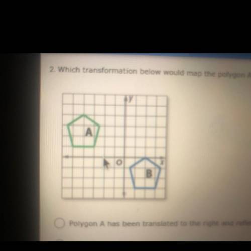 2. Which transformation below would map the polygon A to the polygon B?

Polygon A has been transl