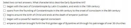 Select two correct answers. What characteristics describe Early Byzantine Art?

began with the sac