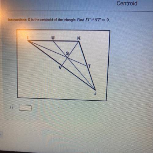 S is the centroid of the triangle. Find IT if ST= 9