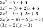 3 {x}^{2}  - 7x + 6 \\ 3 {x}^{2}  - (9 + 2)x + 6 \\ 3 {x}^{2}  - 9x + 2x + 6 \\ 3x(x - 9)  - 2(x -  3) \\ (3x - 2)(x - 3)