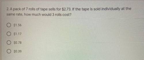 2. A pack of 7 rolls of tape sells for $2.73. If the tape is sold individually at the

same rate,