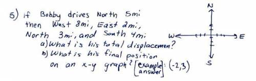 If Bobby drives North 5mi then West 8mi, East 2mi, North 3mi, and South 4mi:

a. What is the total