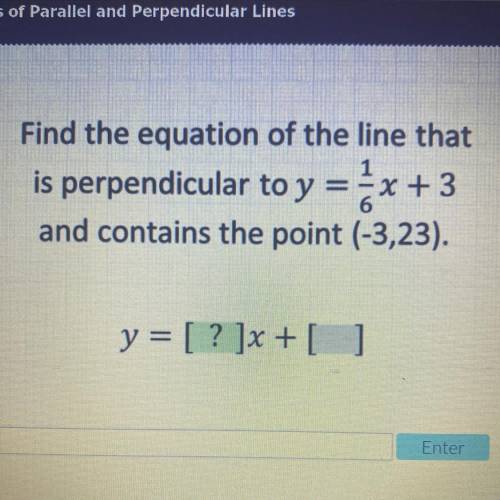 Find the equation of the line that is perpendicular to y=1/6x+3

and contains the point (-3,23).
y