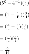 (5^{0} -4^{-1} )(\frac{3}{4} )\\\\=(1-\frac{1}{4^{1}} )(\frac{3}{4} )\\\\=(\frac{4}{4} -\frac{1}{4} )(\frac{3}{4} )\\\\=(\frac{3}{4} )(\frac{3}{4} )\\\\=\frac{9}{16}