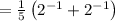 =\frac{1}{5}\left(2^{-1}+2^{-1}\right)
