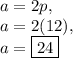 a=2p,\\a=2(12),\\a=\boxed{24}