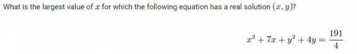 What is the largest value of x for which the following equation has a real solution (x,y)?