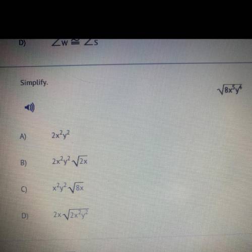 Simplify.
V8x²yt
A)
2x²y²
B)
2x²y³ /2x
0)
x²y² V8x
D)
2x/2x²y