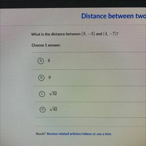 What is the distance between (8, -3) and (4, - 7)?

Choose 1 
Will GIVE YOU BRAINLIEST