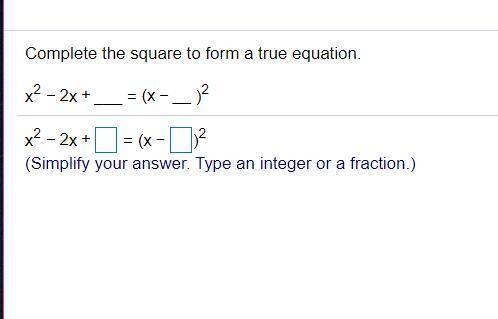 Complete the square to form a true equation;
x^2-2x+__=(x-__)^2