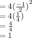 = {4( \frac{ - 1}{2})}^{2}  \\  = 4( \frac{1}{4}) \\  =  \frac{4}{4}  \\  = 1