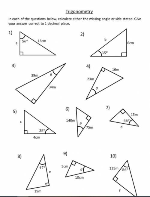 In each of the questions below calculate the missing angle or side stated Give your answer correct