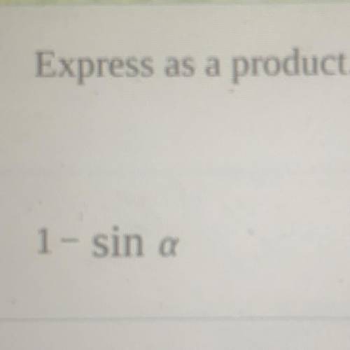 Express 1-sin a as a a product