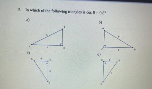 In which of the following triangles is cos B = 0.8?
A
B
C
D