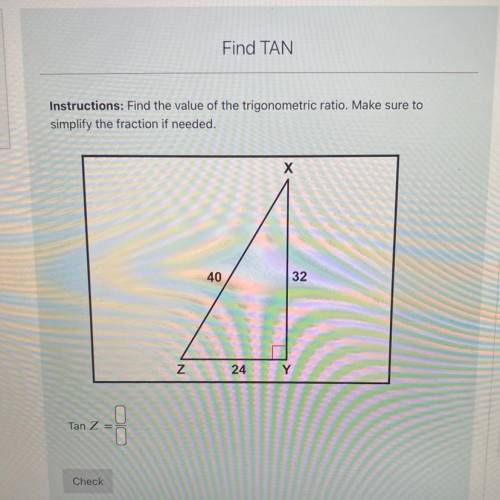 Instructions: Find the value of the trigonometric ratio. Make sure to

simplify the fraction if ne