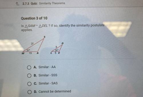 Question 3 of 10

Is ASAM-ADEL? If so, identify the similarity postulate or theorem that
applies.