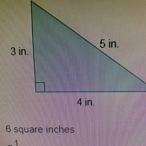 What is the area of the triangle? A) 6 squared inches B) 7 1/2 square inches. C) 10 square inches.