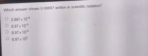 Which answer shows 0.00897 written in scientific notation?From what I heard it's not D​