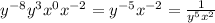 y^{-8}y^{3}x^{0}x^{-2}=y^{-5}x^{-2}=\frac{1}{y^{5}x^{2}}