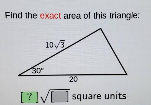 Find the exact area of this triangle: 10V3 30° 20 [?] [ square units​