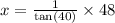 x =  \frac{1}{ \tan(40) }  \times 48