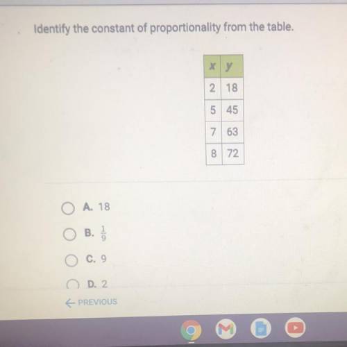 Identify the constant of proportionality from the table.

х у
2 18
5 45
7
63
8 72
A. 18
B.
C. 9
0