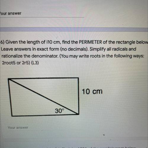 6) Given the length of i10 cm, find the PERIMETER of the rectangle below.

Leave answers in exact