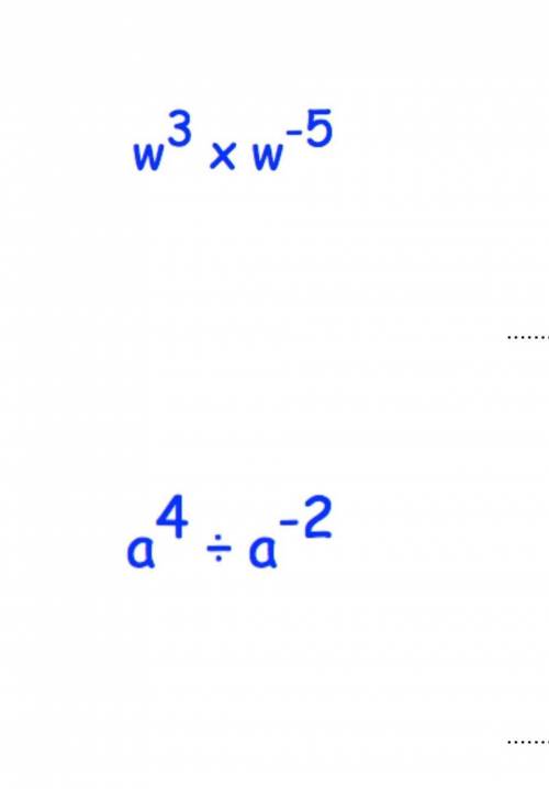 Help with Maths Laws of Indices 1: w³×w-⁶2: a⁴÷a-² I need help with both ​