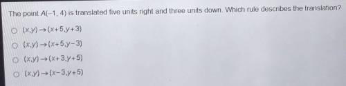 The point A(-1,4) is translated five units right and three units down. Which rule describes the tra